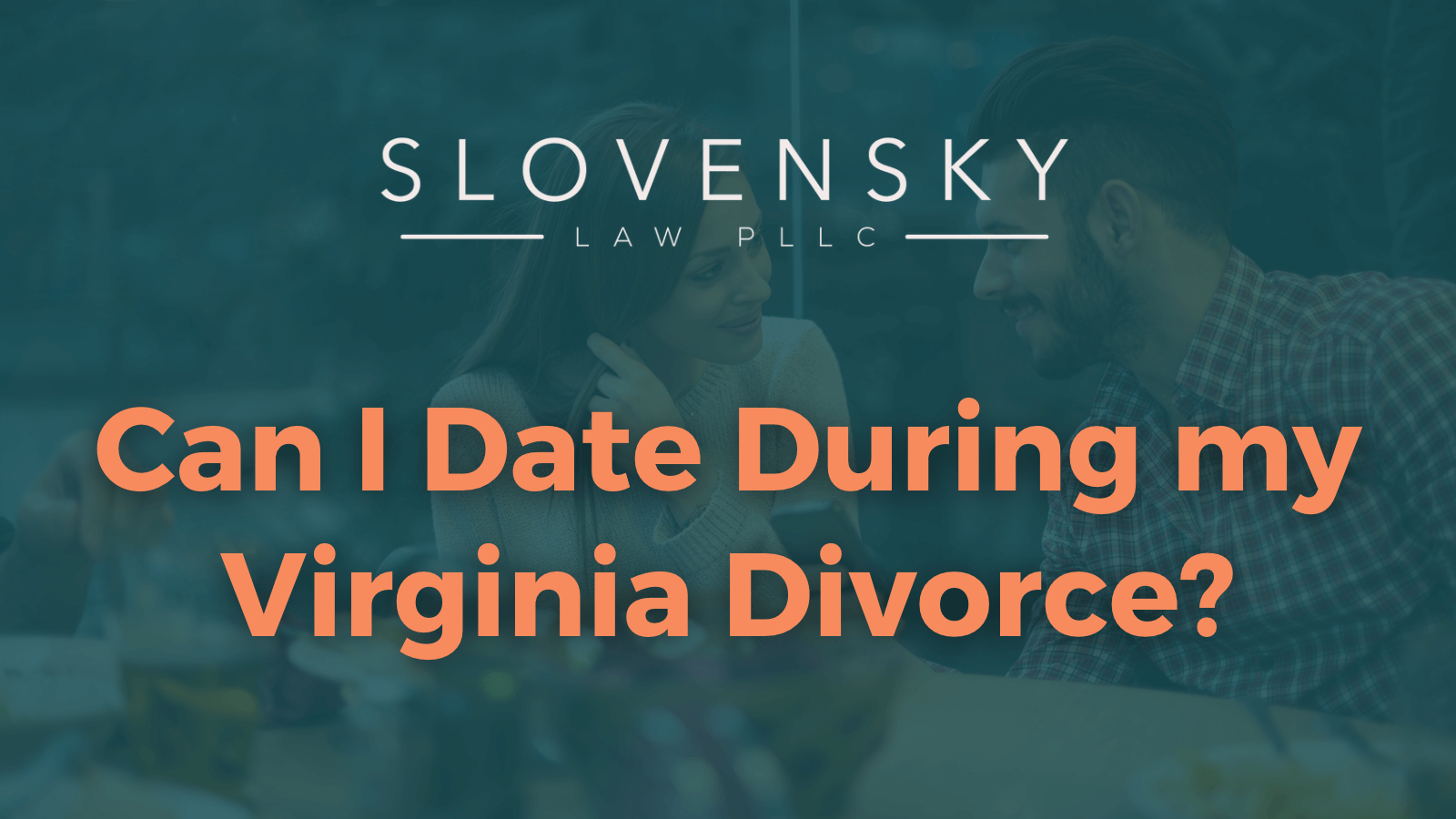 can-i-date-during-my-virginia-divorce-roanoke-divorce-lawyer